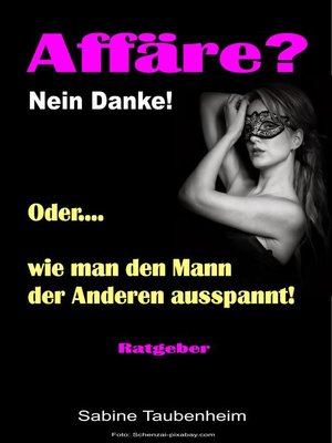 cover image of Affäre? Nein Danke! Oder, wie man den Mann der Anderen ausspannt!